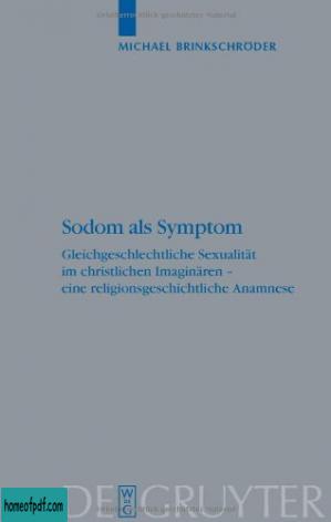 Sodom als Symptom. Gleichgeschlechtliche Sexualität im christlichen Imaginären - eine religionsgeschichtliche Anamnese (Religionsgeschichtliche Versuche und Vorarbeiten 55).jpg