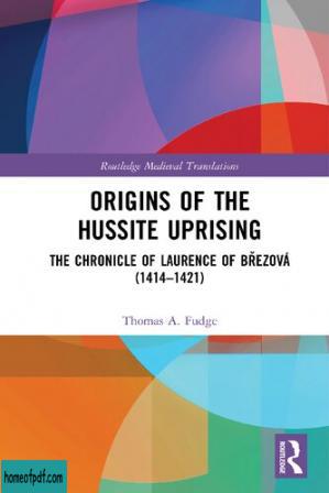 Origins of the Hussite Uprising: The Chronicle of Laurence of Březová (1414 –1421).jpg