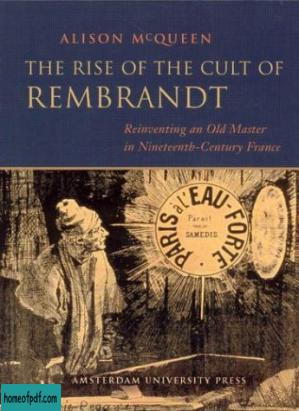 The rise of the cult of Rembrandt : reinventing an old master in nineteenth-century France.jpg