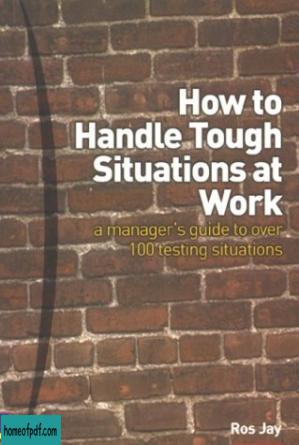 How to Handle Tough Situations at Work: A Managers Guide to over 100 Testing Situations.jpg